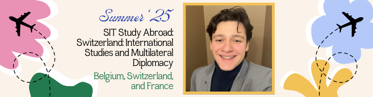 Portrait of a smiling student in a gray blazer and navy turtleneck framed in yellow, alongside colorful airplane illustrations and text promoting a study abroad program. Text reads: "Summer ’25 – SIT Study Abroad: Switzerland: International Studies and Multilateral Diplomacy – Belgium, Switzerland, and France."