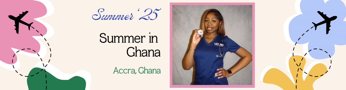 Promotional graphic for "Summer ’25: Summer in Ghana" featuring colorful travel-themed illustrations with airplanes and floral shapes. In the center, the text reads “Summer ’25” in blue script, “Summer in Ghana” in black, and “Accra, Ghana” in green. On the right, a student in navy blue UConn medical scrubs smiles confidently while holding a stethoscope. A pink border frames her photoPromotional graphic for "Summer ’25: Summer in Ghana" featuring colorful travel-themed illustrations with airplanes and floral shapes. In the center, the text reads “Summer ’25” in blue script, “Summer in Ghana” in black, and “Accra, Ghana” in green. On the right, a student in navy blue UConn medical scrubs smiles confidently while holding a stethoscope. A pink border frames her photoPromotional graphic for "Summer ’25: Summer in Ghana" featuring colorful travel-themed illustrations with airplanes and floral shapes. In the center, the text reads “Summer ’25” in blue script, “Summer in Ghana” in black, and “Accra, Ghana” in green. On the right, a student in navy blue UConn medical scrubs smiles confidently while holding a stethoscope. A pink border frames her photoPromotional graphic for "Summer ’25: Summer in Ghana" featuring colorful travel-themed illustrations with airplanes and floral shapes. In the center, the text reads “Summer ’25” in blue script, “Summer in Ghana” in black, and “Accra, Ghana” in green. On the right, a student in navy blue UConn medical scrubs smiles confidently while holding a stethoscope. A pink border frames her photoPromotional graphic for "Summer ’25: Summer in Ghana" featuring colorful travel-themed illustrations with airplanes and floral shapes. In the center, the text reads “Summer ’25” in blue script, “Summer in Ghana” in black, and “Accra, Ghana” in green. On the right, a student in navy blue UConn medical scrubs smiles confidently while holding a stethoscope. A pink border frames her photoPromotional graphic for "Summer ’25: Summer in Ghana" featuring colorful travel-themed illustrations with airplanes and floral shapes. In the center, the text reads “Summer ’25” in blue script, “Summer in Ghana” in black, and “Accra, Ghana” in green. On the right, a student in navy blue UConn medical scrubs smiles confidently while holding a stethoscope. A pink border frames her photo