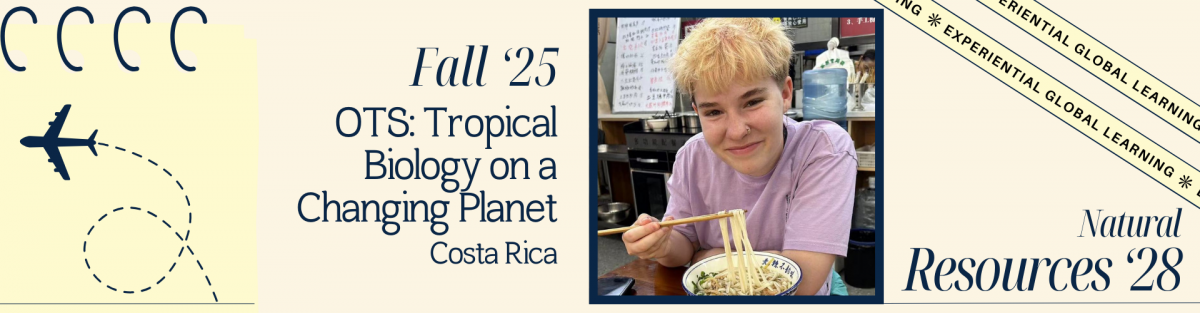 "Student spotlight banner featuring a smiling student with short blond hair using chopsticks to eat noodles at a restaurant. Text on the banner reads: 'Fall ’25, OTS: Tropical Biology on a Changing Planet, Costa Rica.' The bottom right corner says 'Natural Resources ’28', and a ribbon in the top right reads 'Experiential Global Learning'. A notepad with an airplane graphic is shown on the left.