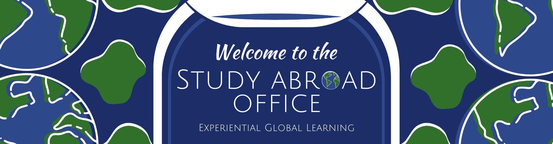 "Blue banner with green and white globe illustrations surrounding text that reads: Welcome to the Study Abroad Office, Experiential Global Learning."